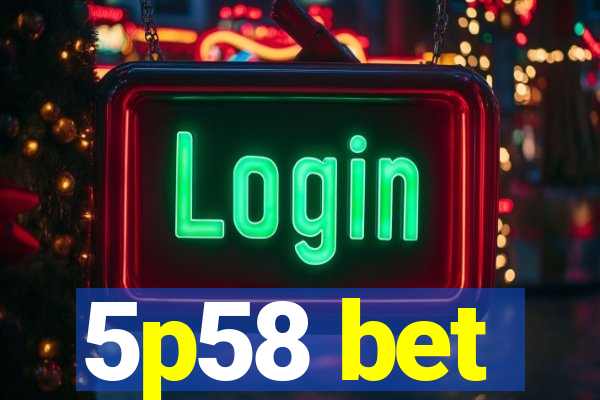 5p58 bet